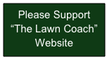Please Support 
“The Lawn Coach” Website